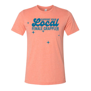 Unisex T-Shirt Support Your Local Female Grappler